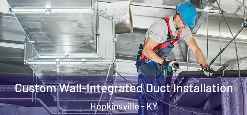  Custom Wall-Integrated Duct Installation Hopkinsville - KY