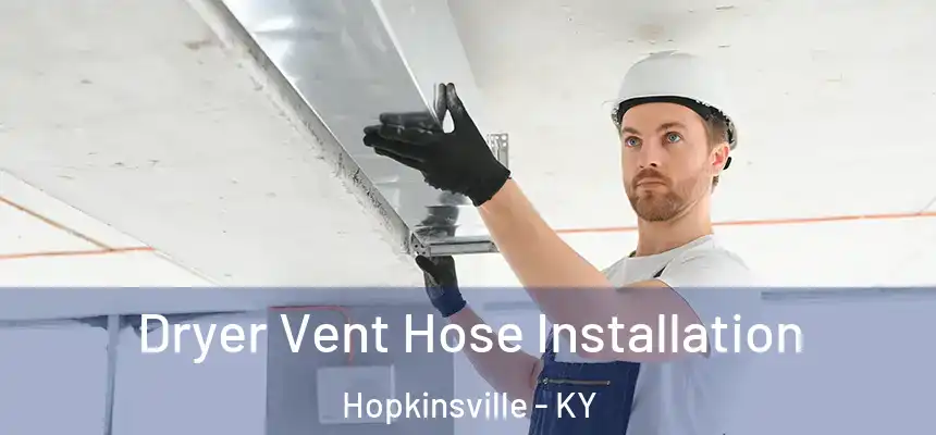  Dryer Vent Hose Installation Hopkinsville - KY