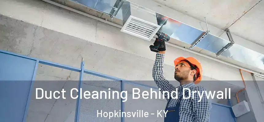 Duct Cleaning Behind Drywall Hopkinsville - KY