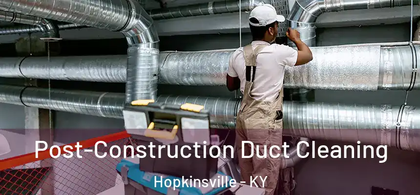  Post-Construction Duct Cleaning Hopkinsville - KY