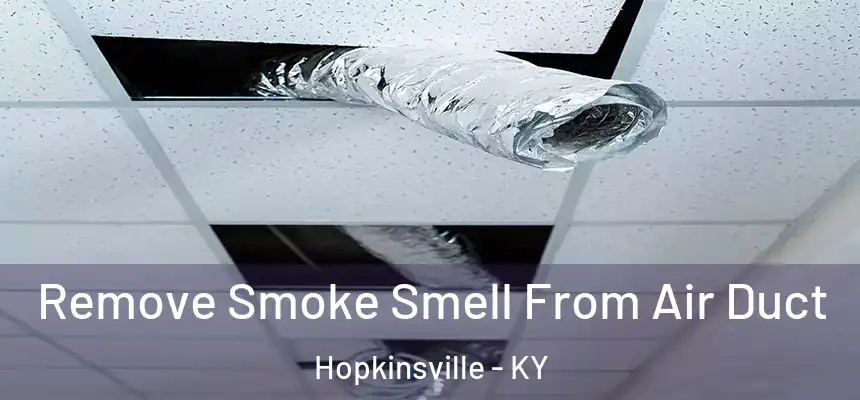  Remove Smoke Smell From Air Duct Hopkinsville - KY