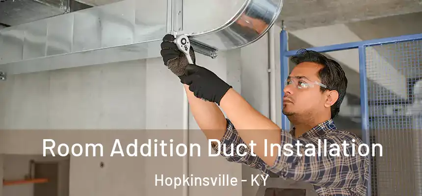  Room Addition Duct Installation Hopkinsville - KY