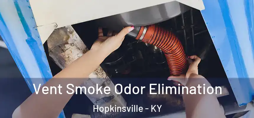 Vent Smoke Odor Elimination Hopkinsville - KY